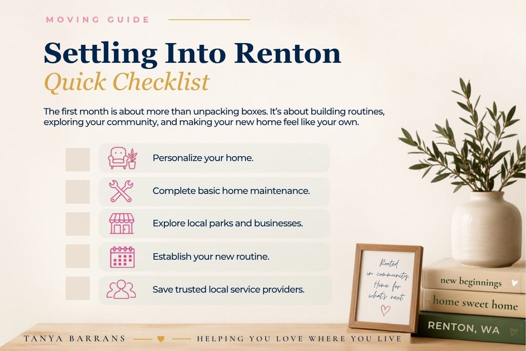 Settling Into Renton quick checklist: personalize your home, complete basic home maintenance, explore local parks and businesses, establish your new routine and save trusted local service providers