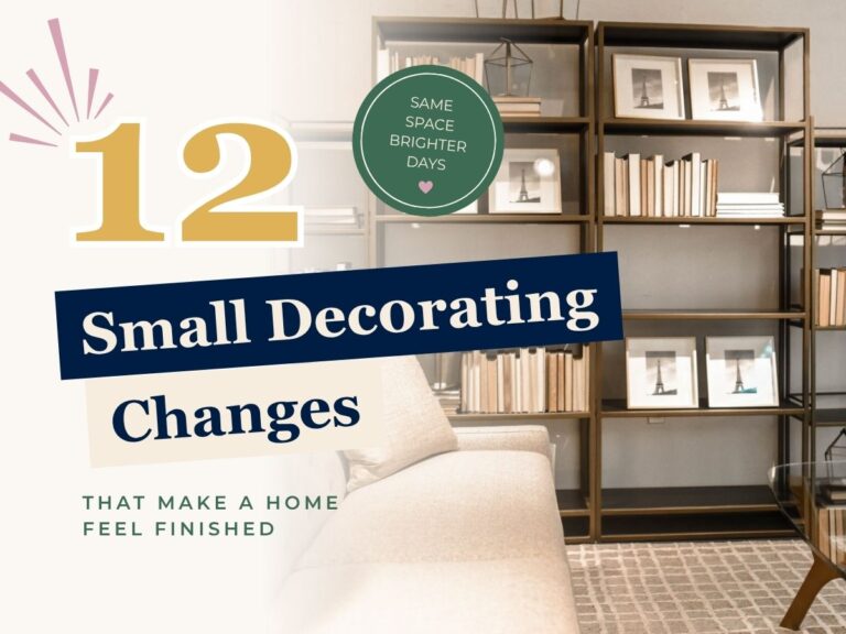 12 Small Decorating Changes That Make a Home Feel Finished